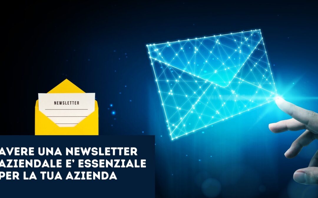 Perché avere una newsletter aziendale  è Essenziale per la Tua Attività